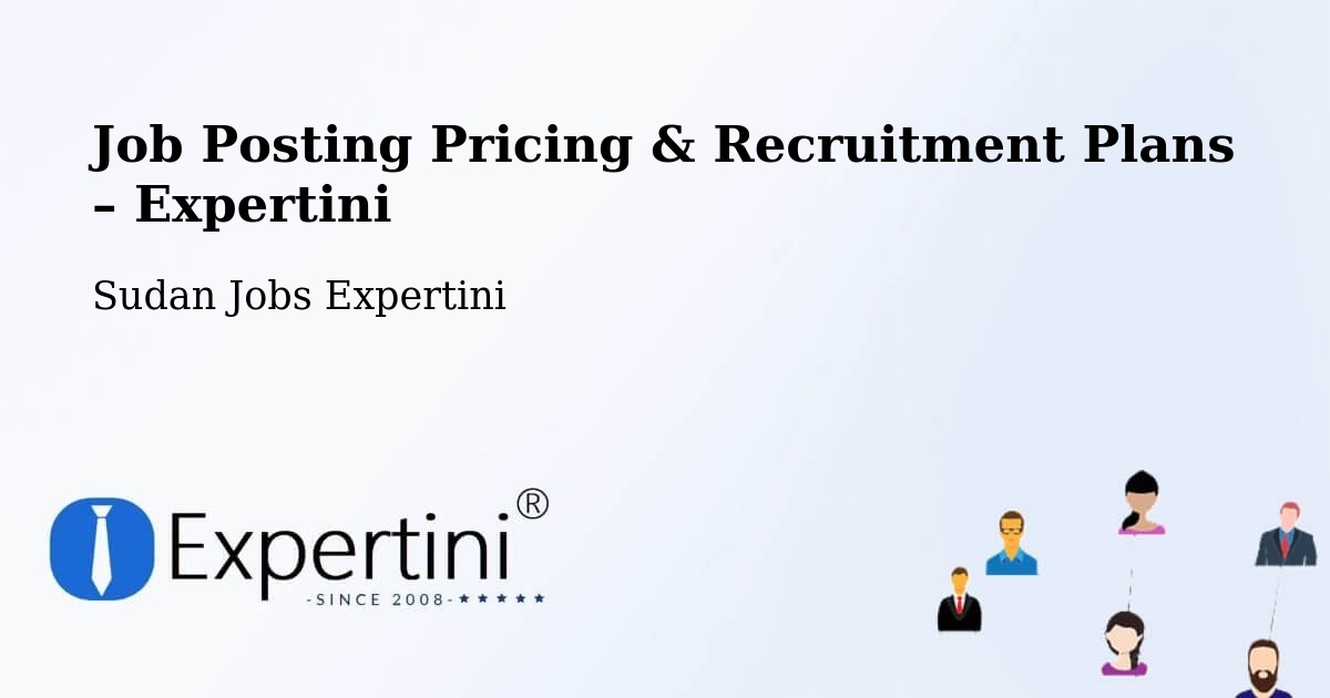 Job Posting Pricing & Recruitment Plans – Kutum - Kutum, Sudan Jobs Expertini